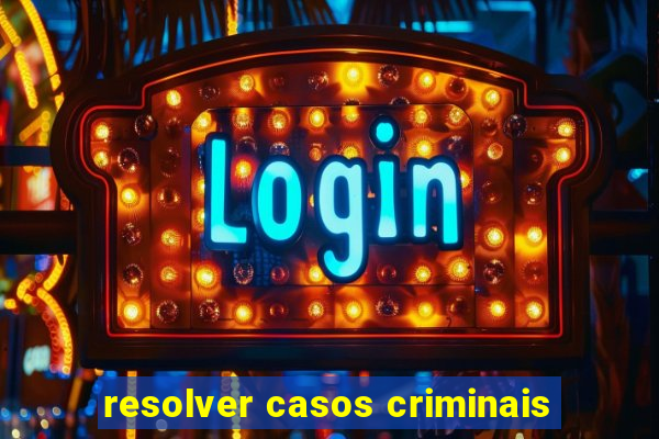 resolver casos criminais